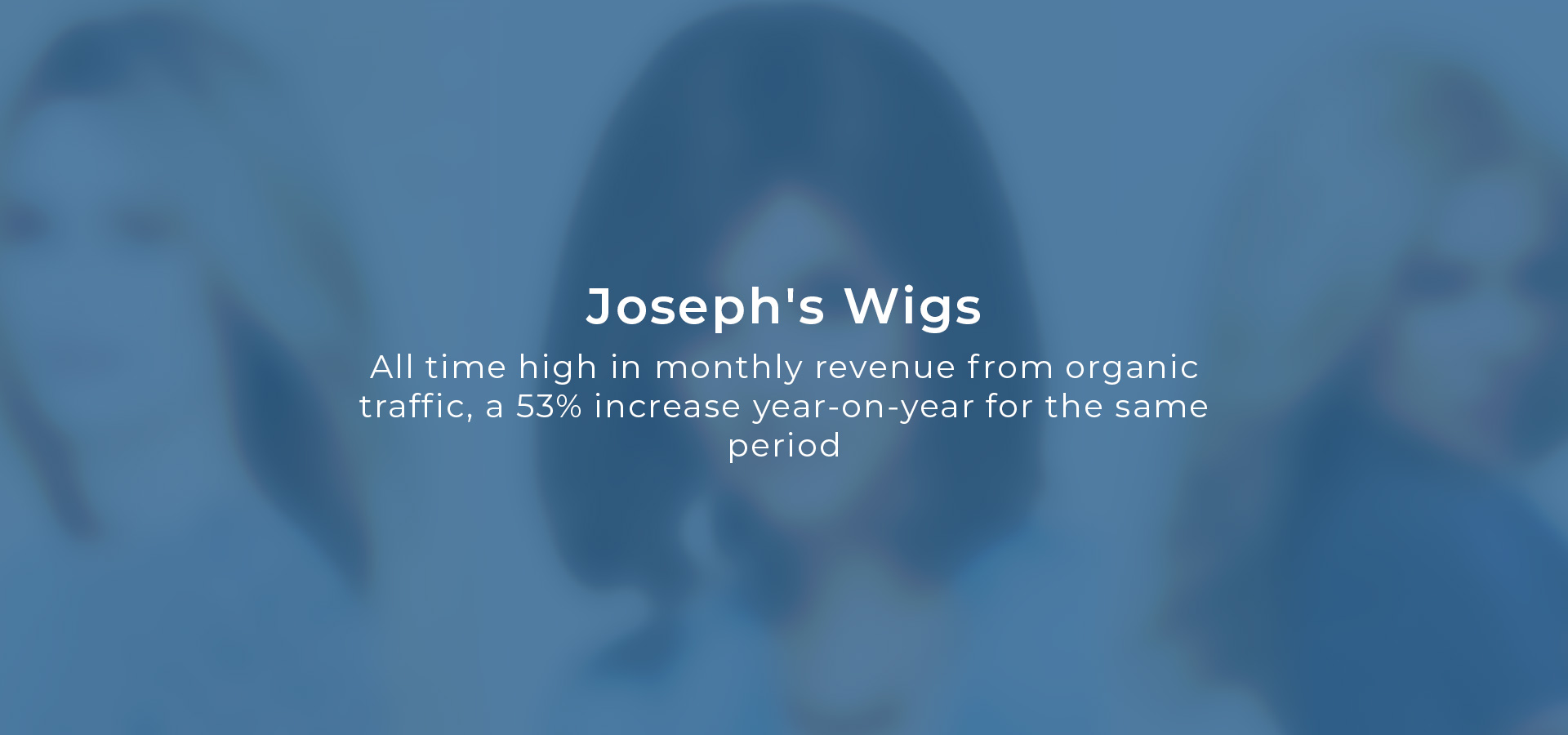 All time high in monthly revenue from organic traffic for Innovation Visual Client Joseph's Wigs